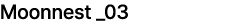 Moonnest _03