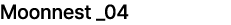 Moonnest _04