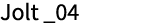 Jolt _04