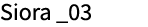 Siora _03