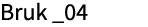 Bruk _04