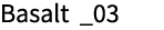 Basalt _03